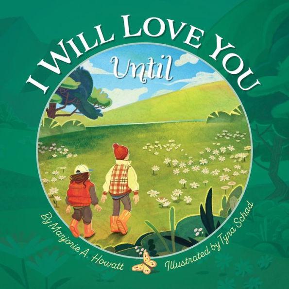 I Will Love You Until - Marjorie A. Howatt
