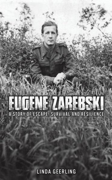 Eugene Zarebski - a Story of Escape, Survival and Resilience - Linda Geerling