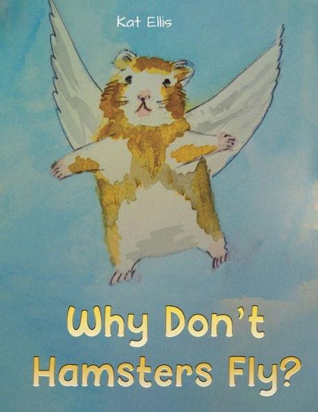 Why Don't Hamsters Fly? - Kat Ellis