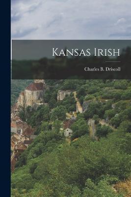 Kansas Irish - Charles B. Driscoll