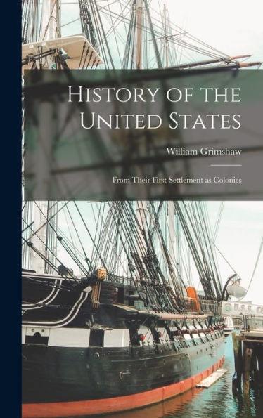 History of the United States: From Their First Settlement as Colonies - William Grimshaw