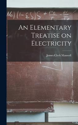 An Elementary Treatise on Electricity - James Clerk Maxwell