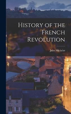History of the French Revolution - Jules Michelet