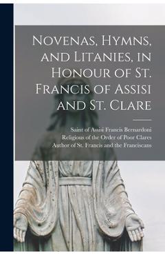 Coperta cărții 'Novenas, Hymns, and Litanies, in Honour of St. Francis of Assisi and St. Clare - Of Assisi Saint Francis Bernardoni'