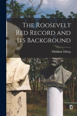 The Roosevelt Red Record and Its Background - Elizabeth 1894- Dilling