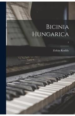 Coperta cărții 'Bicinia Hungarica; 1 - Zoltán 1882-1967 Kodály'