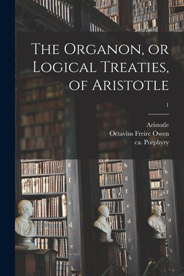 The Organon, or Logical Treaties, of Aristotle; 1 - Aristotle