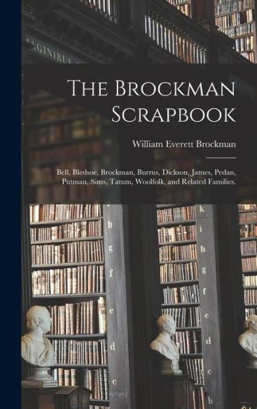 The Brockman Scrapbook; Bell, Bledsoe, Brockman, Burrus, Dickson, James, Pedan, Putman, Sims, Tatum, Woolfolk, and Related Families. - William Everett 1891- Brockman