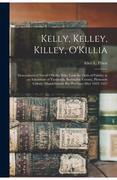 Coperta cărții 'Kelly, Kelley, Killey, O'Killia: Descendants of David O'Killia Who Took the Oath of Fidelity as an Inhabitant of'