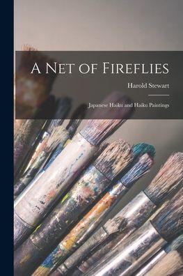 A Net of Fireflies; Japanese Haiku and Haiku Paintings - Harold Stewart