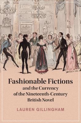 Fashionable Fictions and the Currency of the Nineteenth-Century British Novel - Lauren Gillingham
