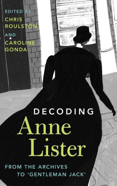 Decoding Anne Lister: From the Archives to 'Gentleman Jack' - Caroline Gonda