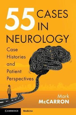 55 Cases in Neurology: Case Histories and Patient Perspectives - Mark Mccarron