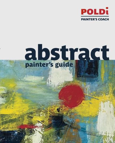 Abstract Painter's Guide: The Foundation for Abstract Painting - Julianna Poldi