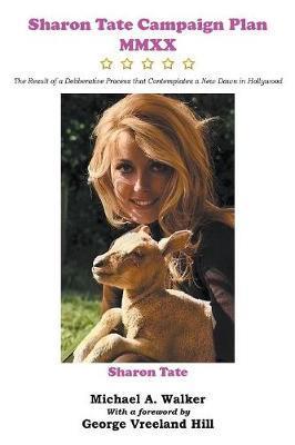Sharon Tate Campaign Plan MMXX: The Result of a Deliberative Process that Contemplates a New Dawn in Hollywood - Michael A. Walker
