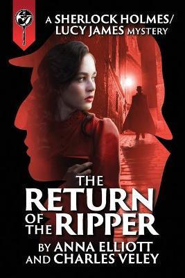 The Return of the Ripper: A Sherlock Holmes and Lucy James Mystery - Anna Elliott