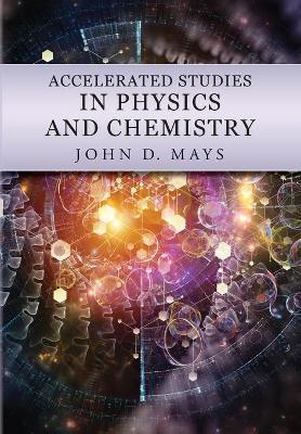 Accelerated Studies in Physics and Chemistry: A Mastery-Oriented Curriculum - John Mays