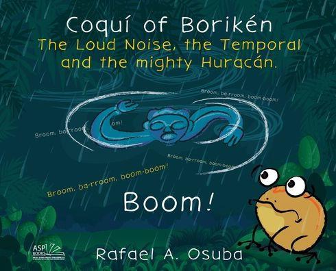 Coquí of Borikén: The Loud Noise, the Temporal and the mighty Huracán - Rafael A. Osuba