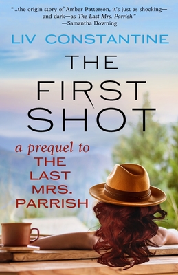 The First Shot - A Prequel to The Last Mrs. Parrish - Liv Constantine