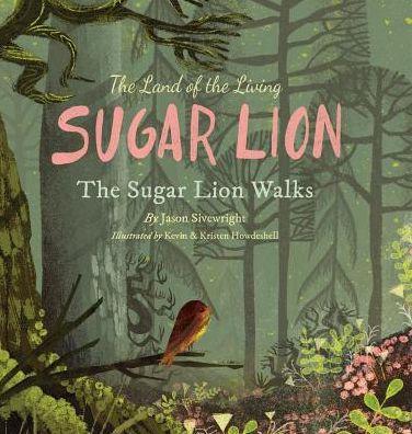 The Land of the Living Sugar Lion: The Sugar Lion Walks - Jason Sivewright