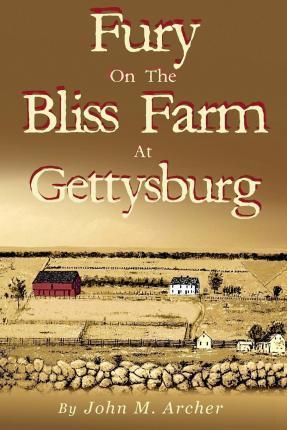 Fury on the Bliss Farm at Gettysburg - John M. Archer