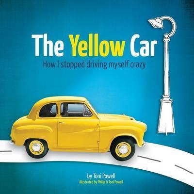 The Yellow Car: How I stopped driving myself crazy - Toni Powell