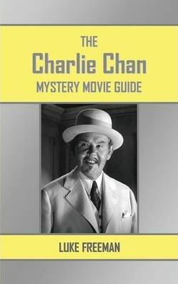The Charlie Chan Mystery Movie Guide - Luke Freeman