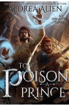 Coperta cărții 'To Poison a Prince: MM Fantasy Romance - Aldrea Alien'
