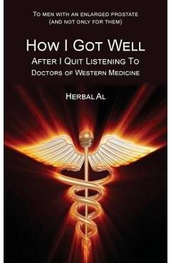 Poza produsului To Men with an Enlarged Prostate (and Not Only for Them): How I Got Well After I Quit Listening to Doctors of Western Medicine - Herbal Al