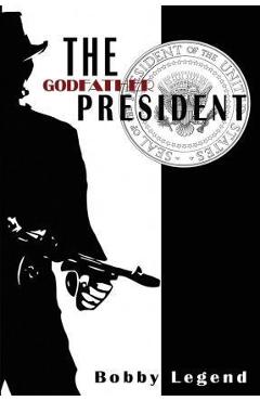 Coperta cărții 'The Godfather President - Bobby Legend'