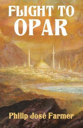Flight to Opar: Khokarsa Series #2 - Restored Edition - Philip Jose Farmer
