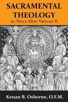 Sacramental Theology: Fifty Years After Vatican II - Kenan B. Osborne O. F. M.