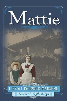 Mattie: Life at Paddock Mansion - Suzanne Rothenberger
