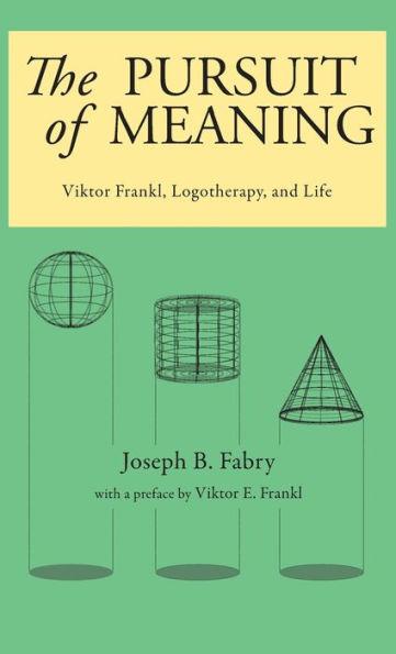 The Pursuit of Meaning: Viktor Frankl, Logotherapy, and Life - Joseph B. Fabry