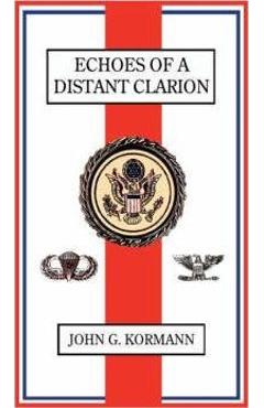 Coperta cărții 'Echoes of a Distant Clarion: Recollections of a Diplomat and Soldier - John G. Kormann'