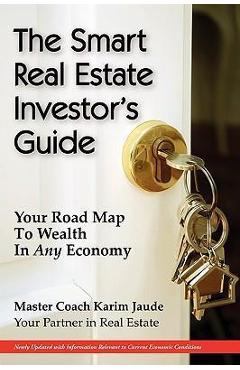 Coperta cărții 'The Smart Real Estate Investor's Guide: Your Road Map to Wealth in Any Economy - Karim Jaude'