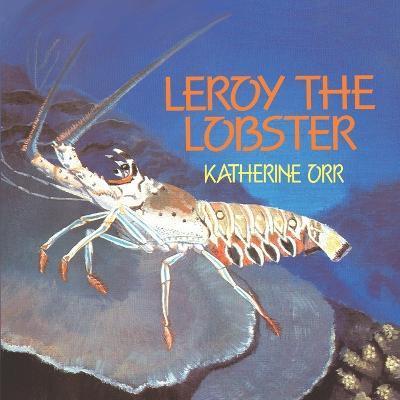 Leroy the Lobster - Katherine Orr