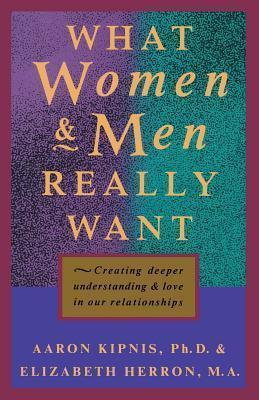 What Women and Men Really Want: Creating Deeper Understanding and Love In Our Relationships - Elizabeth Herron