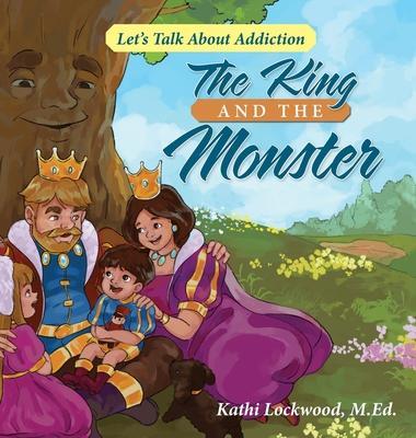 The King and the Monster: Let's Talk About Addiction - Kathi Lockwood