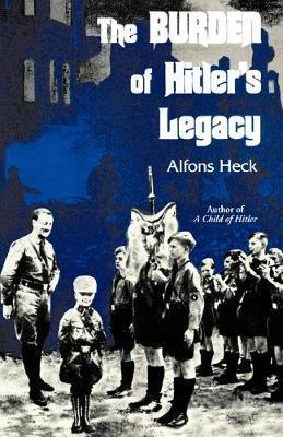 The Burden of Hitler's Legacy - Alfons Heck