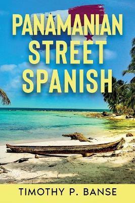 Panamanian Street Spanish - Timothy P. Banse