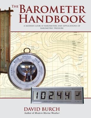 The Barometer Handbook: A Modern Look at Barometers and Applications of Barometric Pressure - David Burch