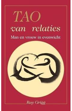 Tao of Relationships: A Balancing of Man and Woman - Ray Grigg 