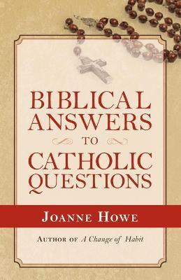 Biblical Answers to Catholic Questions - Joanne Howe
