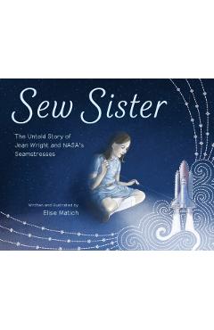 Poza produsului Sew Sister: The Untold Story of Jean Wright and Nasa's Seamstresses - Elise Matich