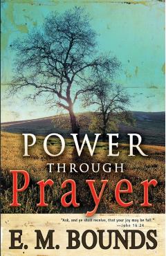 Power Through Prayer - Edward M. Bounds