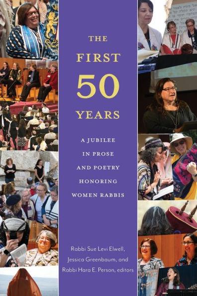 The First Fifty Years: A Jubilee in Prose and Poetry Honoring Women Rabbis - Sue Levi Elwell