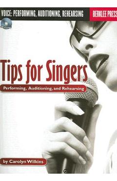 Coperta cărții 'Tips for Singers: Performing, Auditioning, and Rehearsing [With CD] - Carolyn Wilkins'
