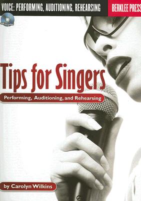 Tips for Singers: Performing, Auditioning, and Rehearsing [With CD] - Carolyn Wilkins