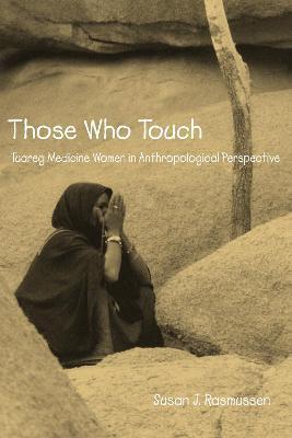 Those Who Touch: Tuareg Medicine Women in Anthropolotical Perspective - Susan Rasmussen